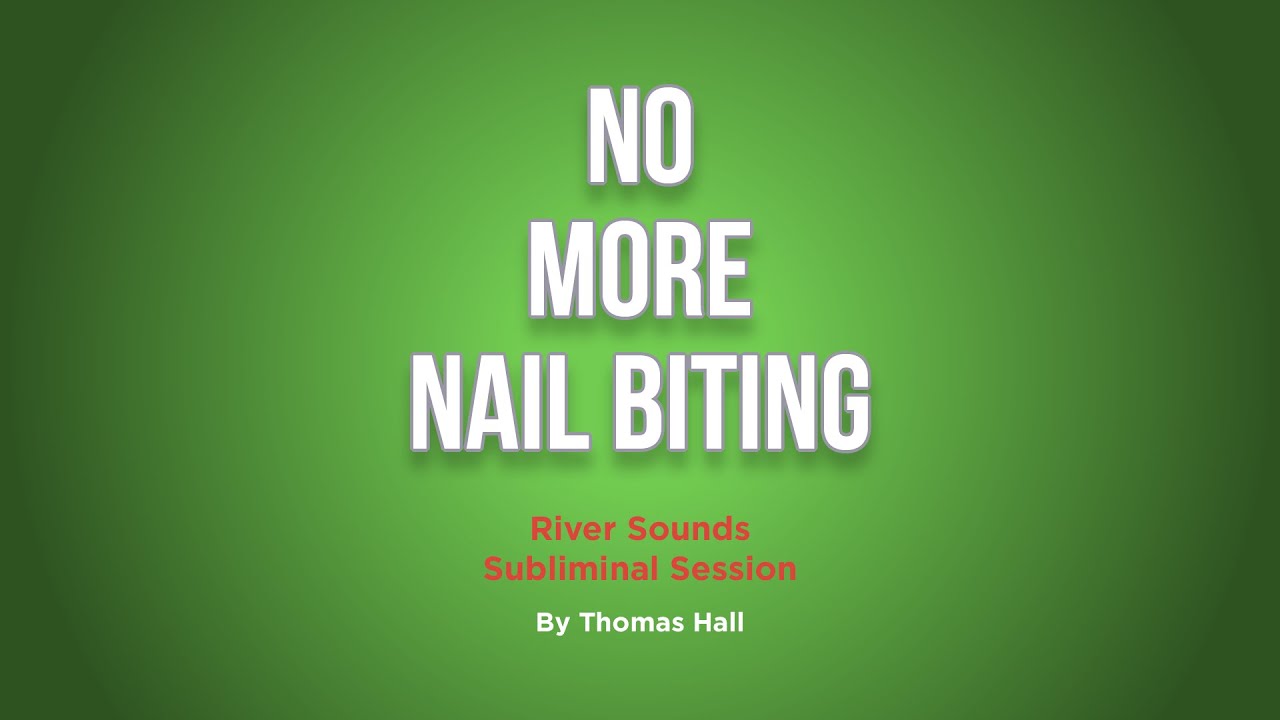No More Nail Biting - River Sounds Subliminal Session - By Minds in Unison