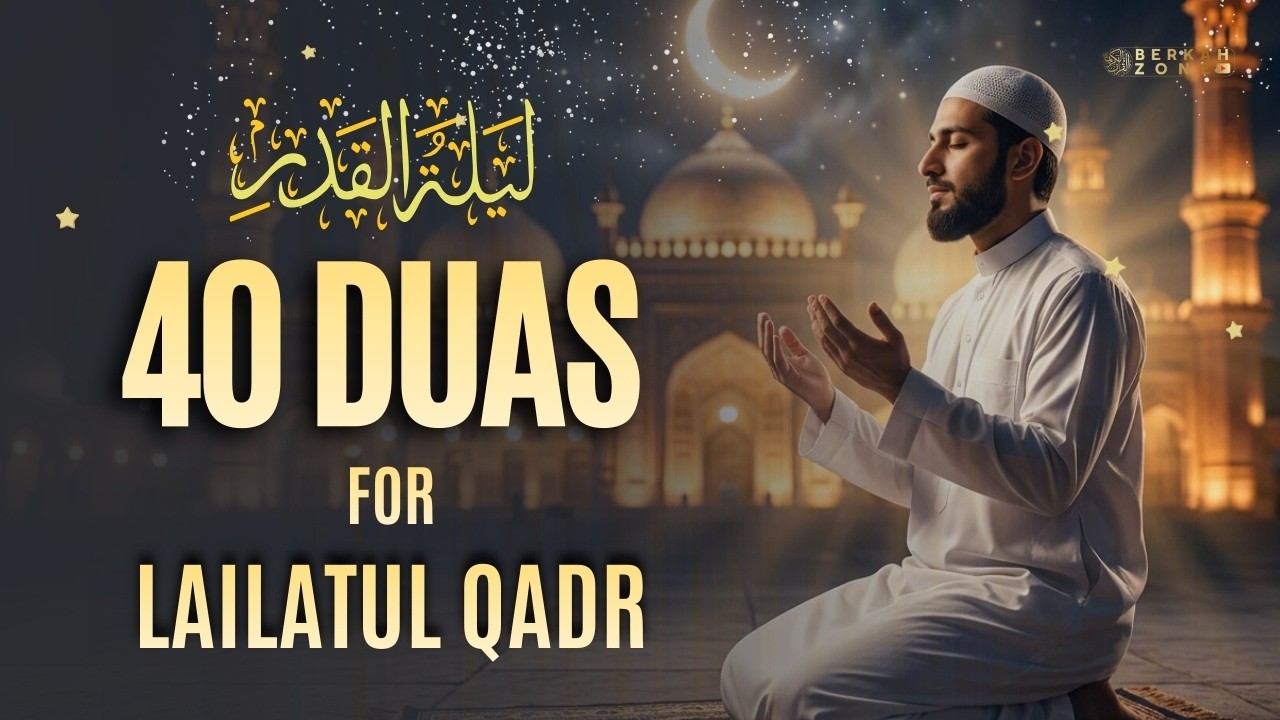 The Best 40 Duas for Laylatul Qadr | Night Better Than 1000 Months