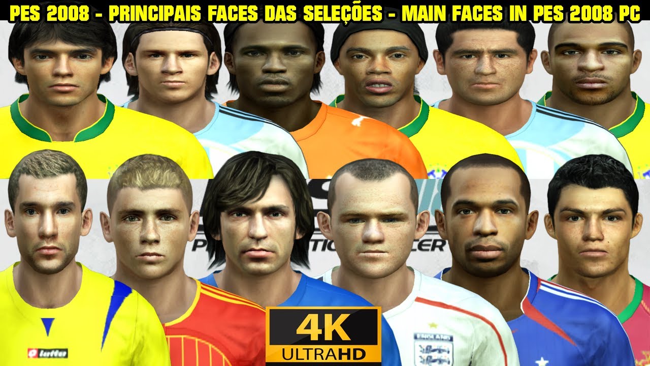 PES 2008 - PRINCIPAIS FACES DE JOGADORES DAS SELEÇÕES - MAIN FACES OF NATIONAL TEAM PLAYERS - 4K