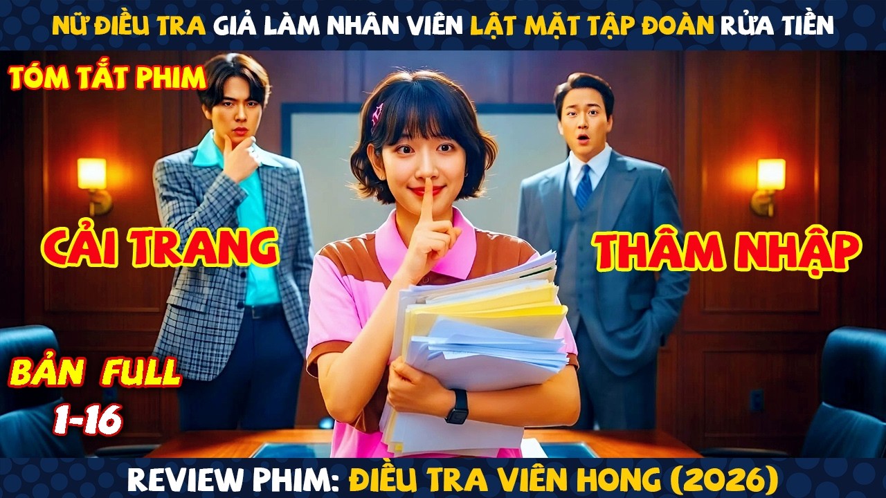 Review Phim: Nữ Điều Tra Giả Làm Nhân Viên Lật Mặt Tập Đoàn Rửa Tiền | Điều Tra Viên Hong (2026)