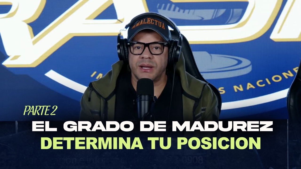 EL GRADO DE MADUREZ DETERMINA TU POSICION PARTE 2 | CLAP RADIO