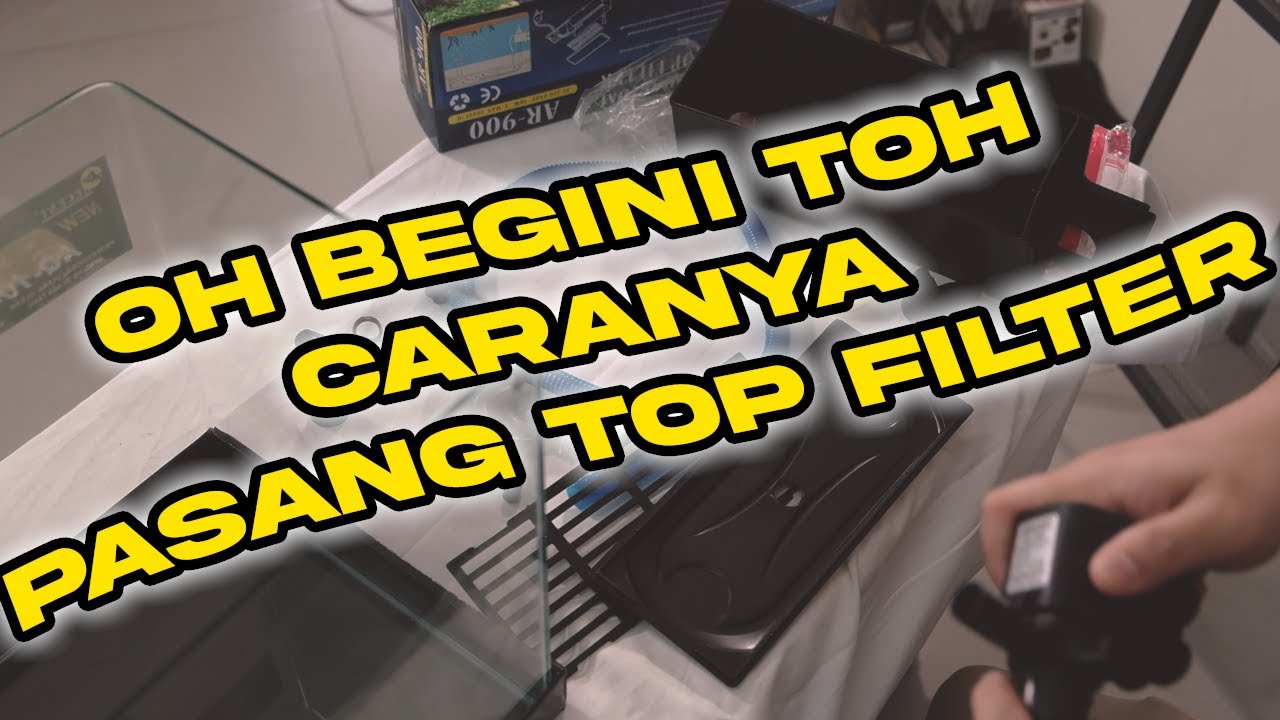 Cara Pemasangan Top Filter Armada 900 Pada Aquarium 40-60 Cm