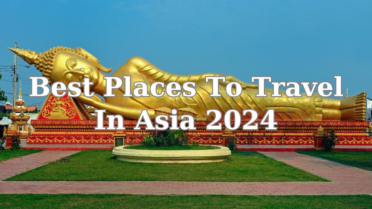 Best Places To Travel In Asia 2024 - Travel Video