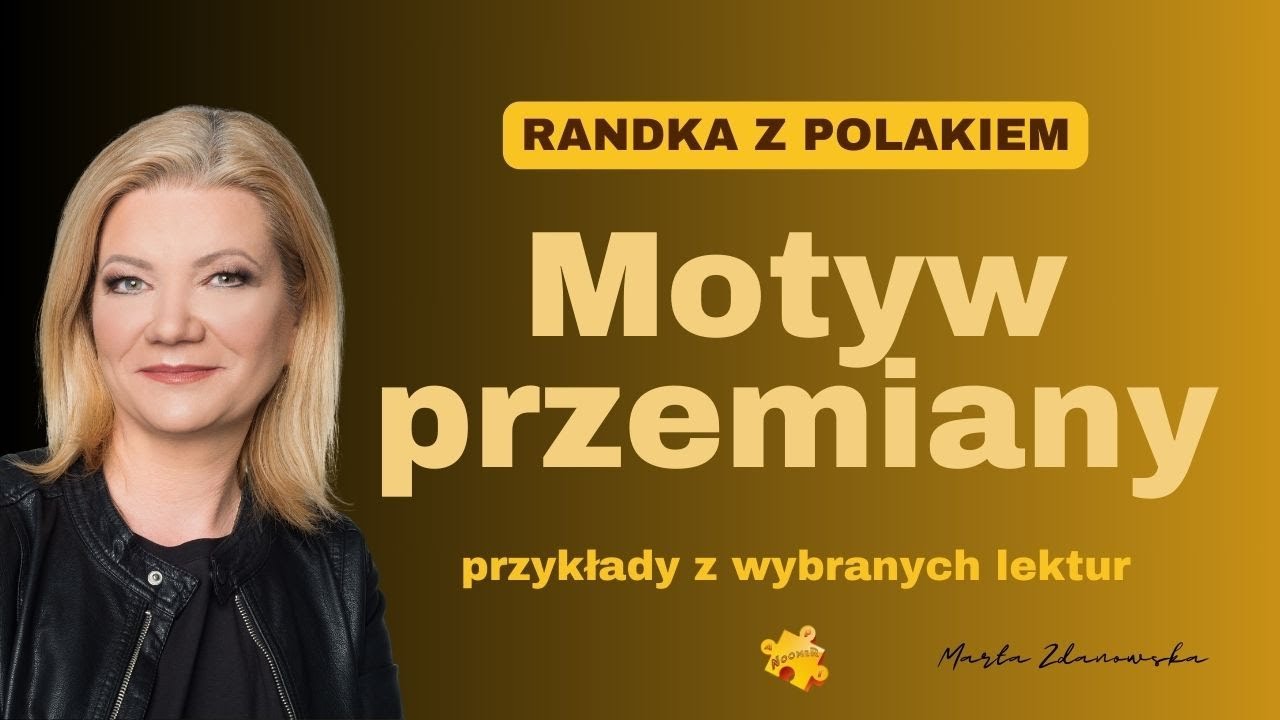 Motyw przemiany. Przykłady z wybranych lektur