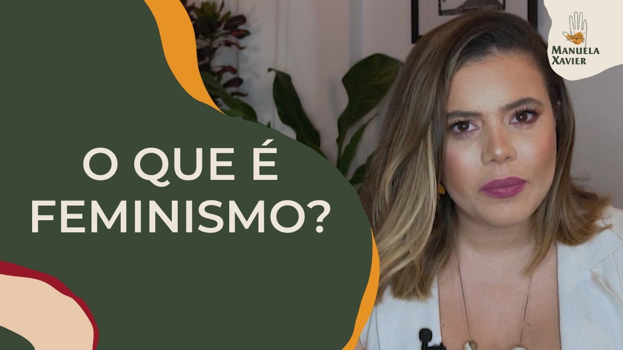 O QUE É FEMINISMO? | Manuela Xavier