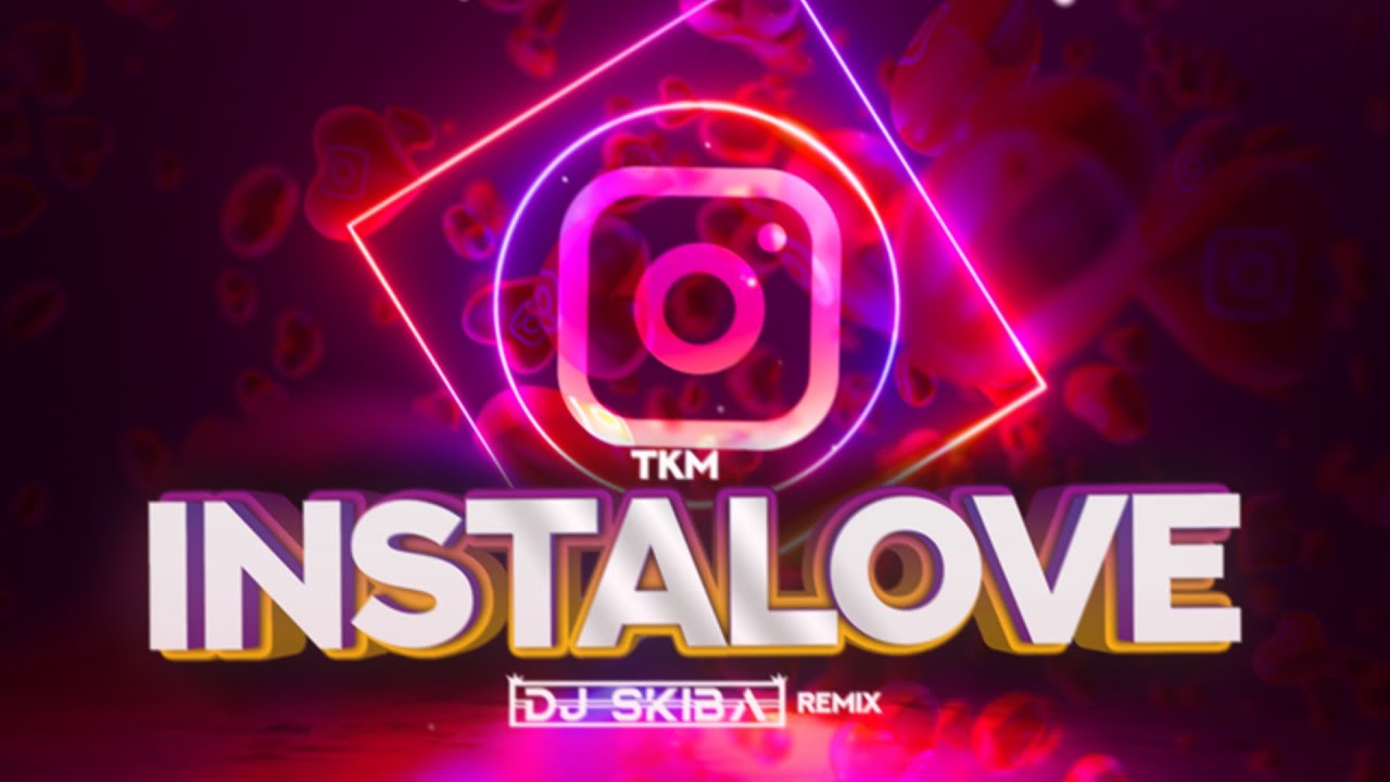 TKM - Instalove (DJ SKIBA REMIX)