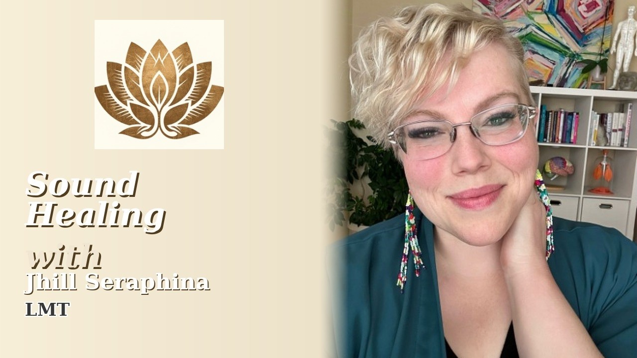 Sound Healing with Jhill Serphina, LMT