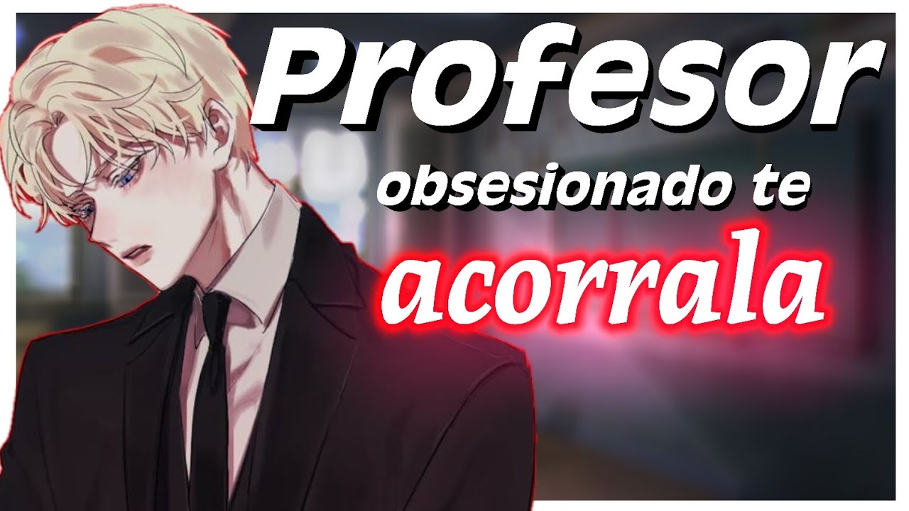 Profesor obsesionado te acorrala - ESPAÑOL