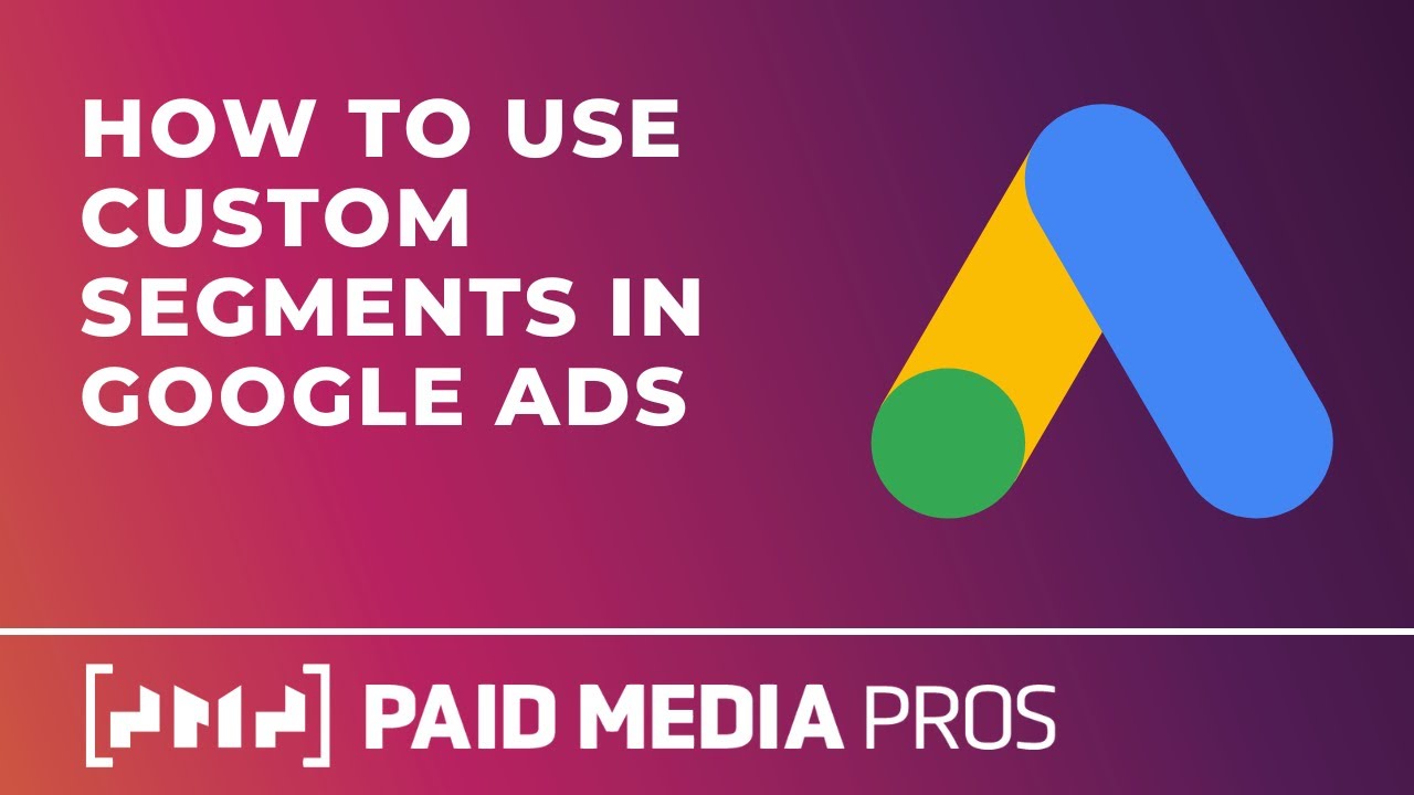 Google Ads Custom Audience Segments