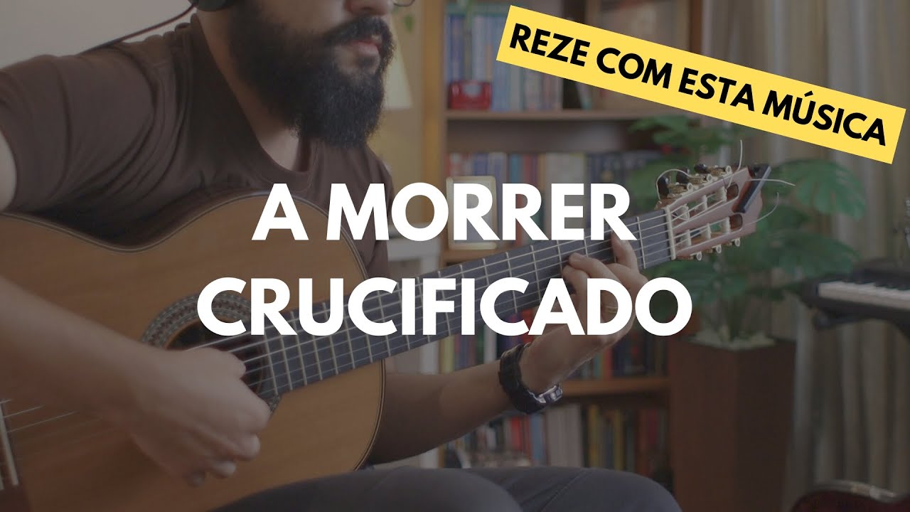 A morrer crucificado | Voz e violão | Completa