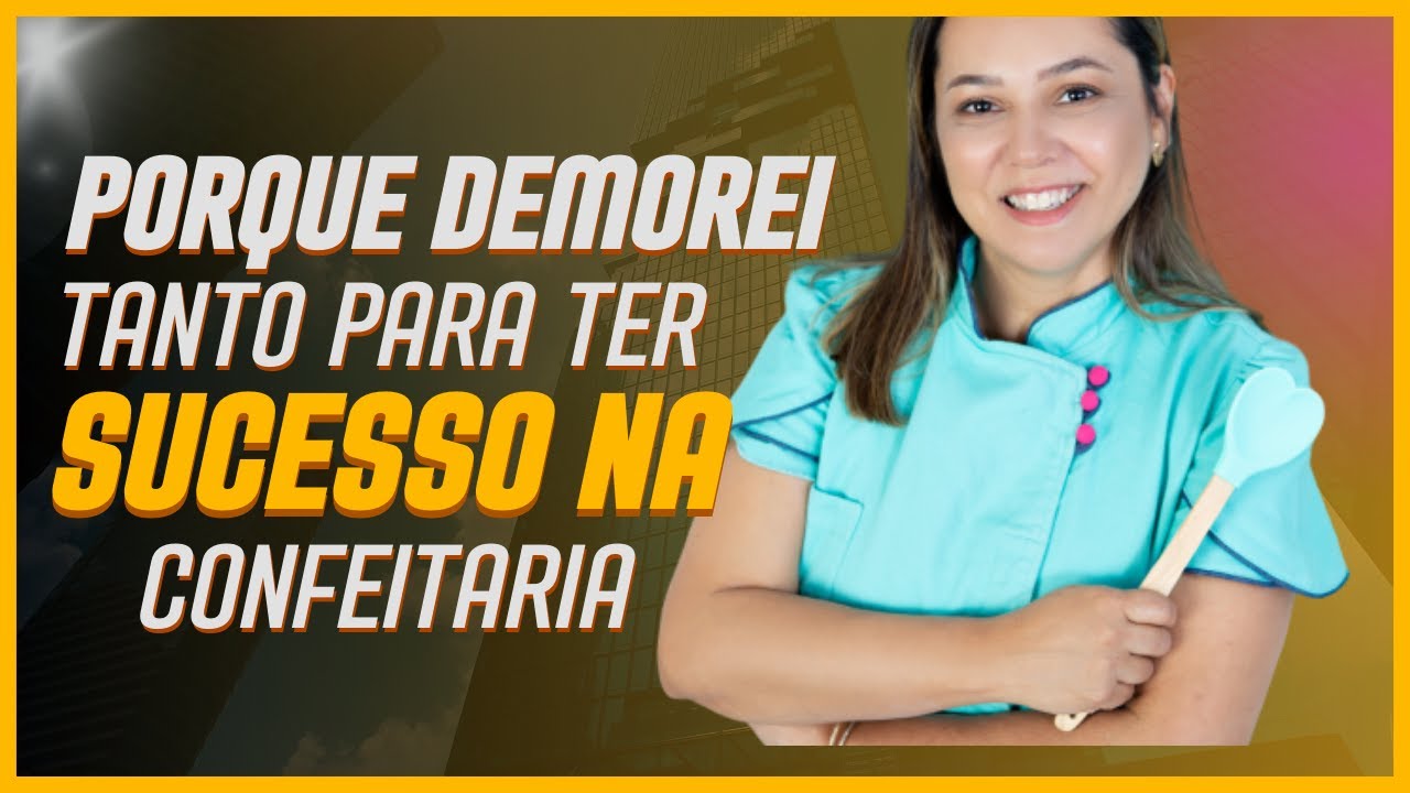 Por que demorei tanto para ter sucesso na confeitaria (e como voc&ecirc; pode evitar isso)