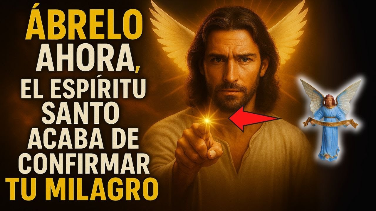 ÁBRELO AHORA, EL ESPÍRITU SANTO ACABA DE CONFIRMAR TU MILAGRO