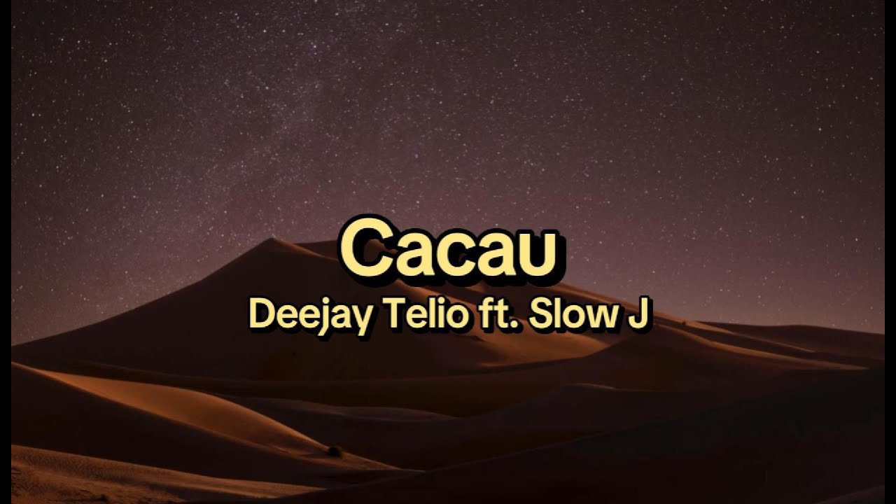 Cacau - Deejay Telio ft Slow J - letra