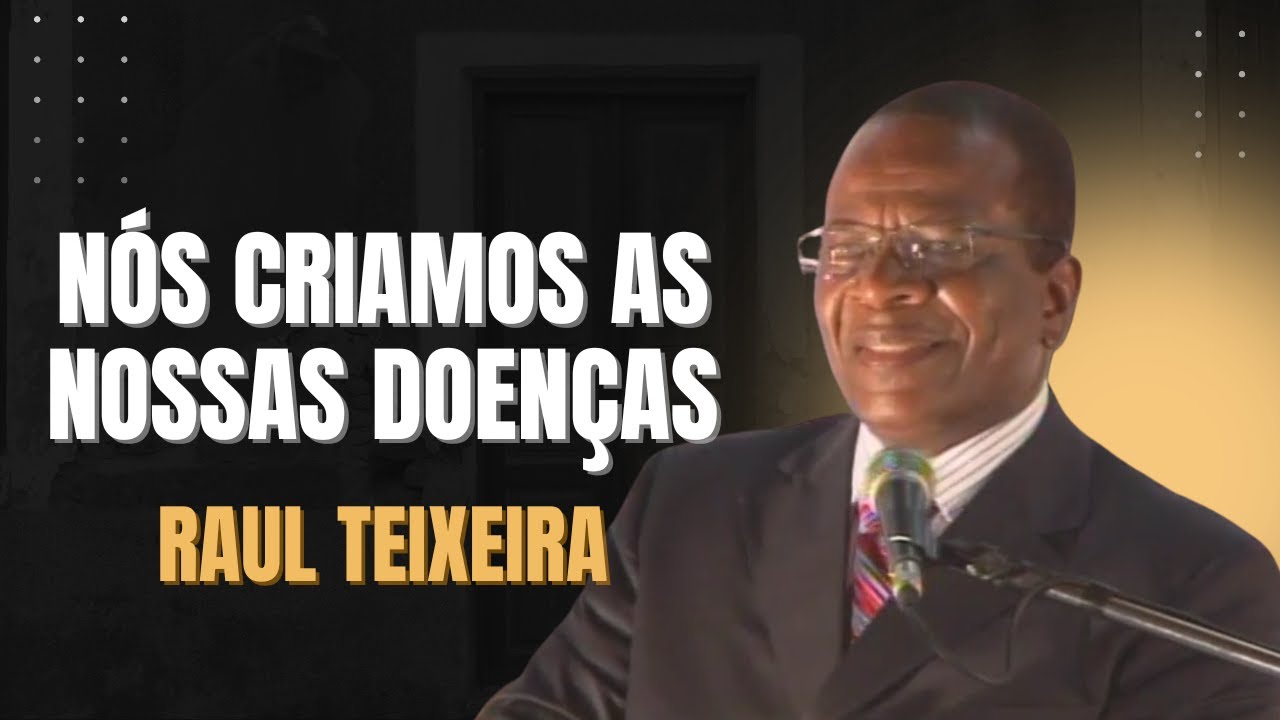 Nós criamos as nossas doenças - Raul Teixeira