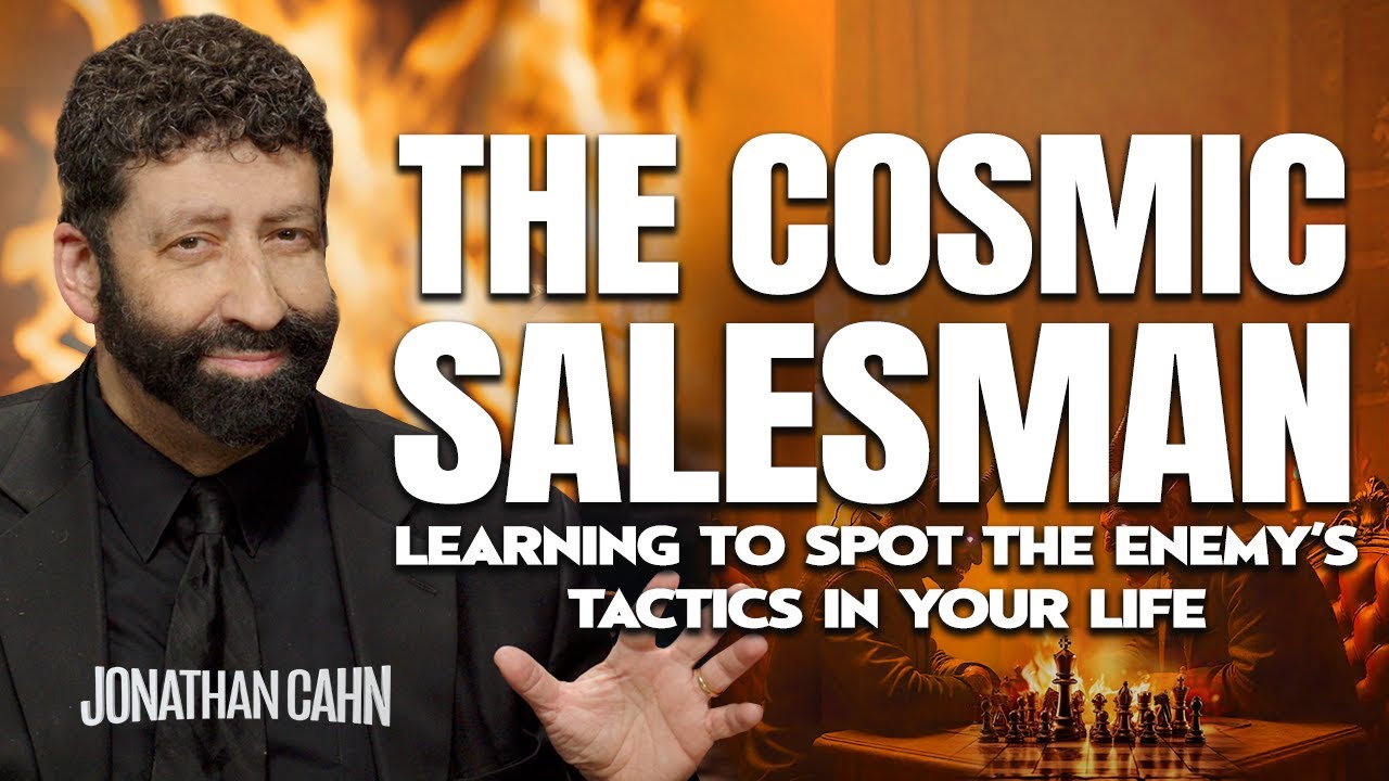 The Cosmic Salesman – Learning To Spot The Enemy’s Tactics In Your Life!  | Jonathan Cahn Sermon