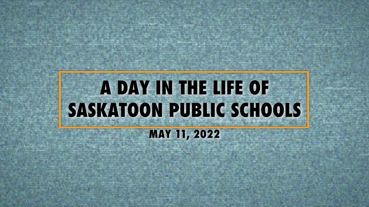 A Day In The Life - Saskatoon Public Schools 2022