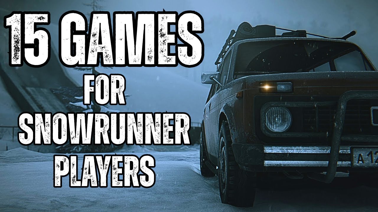 Off-Road Games SnowRunner Fans Can’t Miss