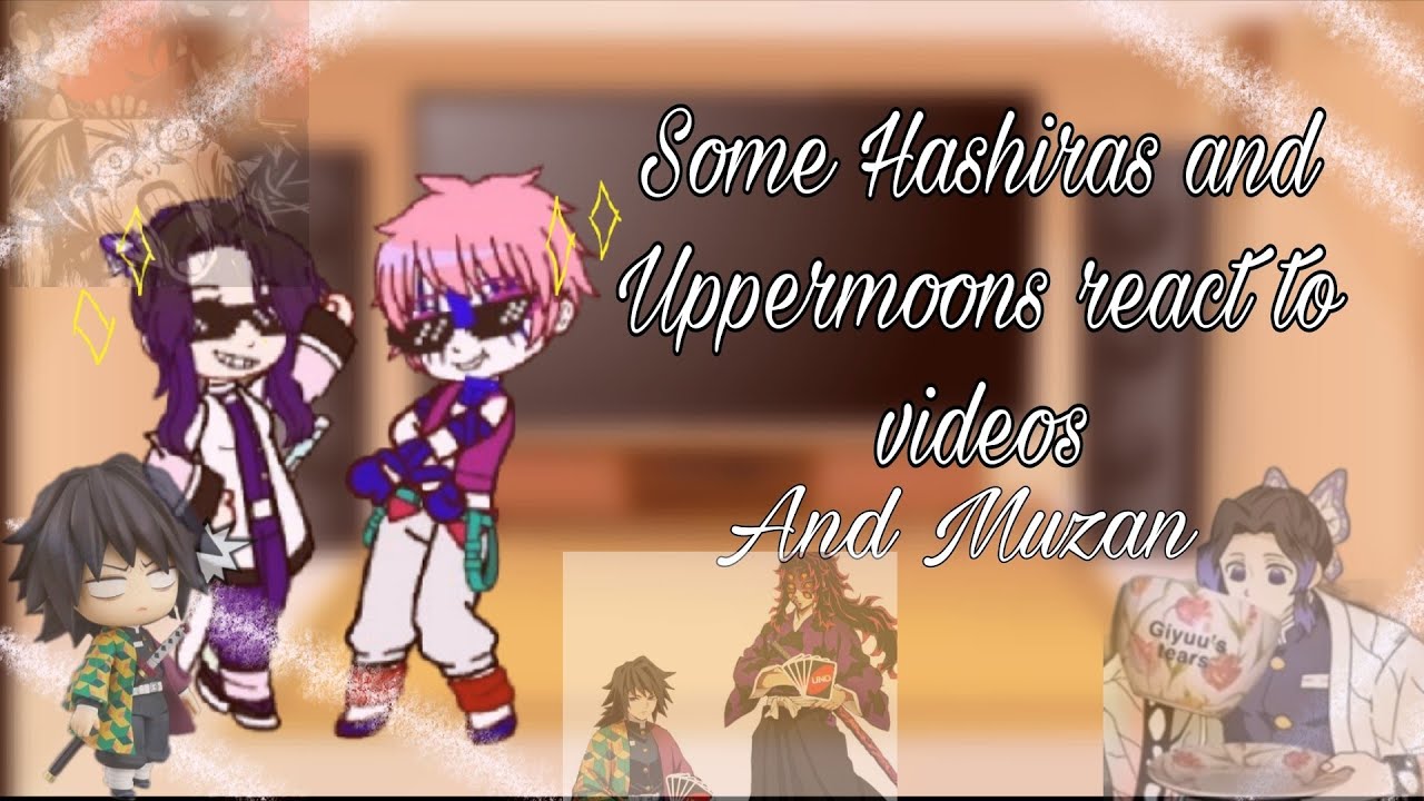 ◦Some hashira and uppermoons(+muzan) react to videos◦|demon slayer|enjoy