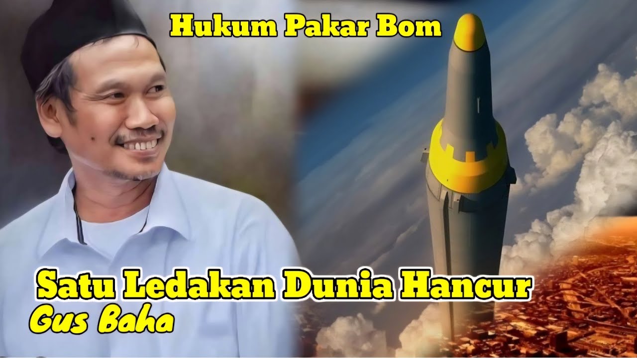 Kajian Gus Baha Hukum Pakar Bom // Satu Ledakan Dunia Bisa Hancur