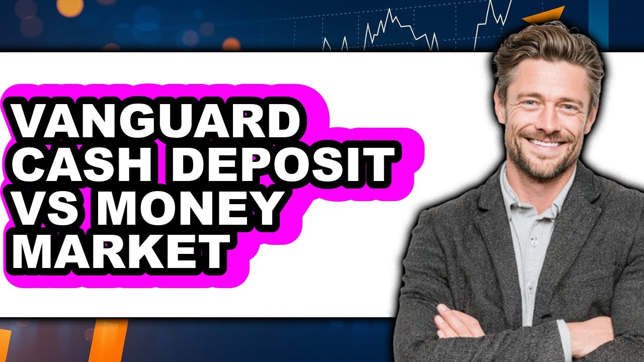 Vanguard Cash Deposit vs Money Market - Which is Better?