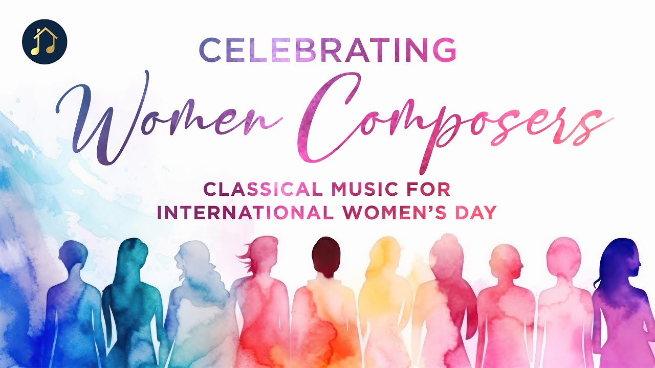 Celebrating Women Composers &ndash; Classical Music for International Women&rsquo;s Day