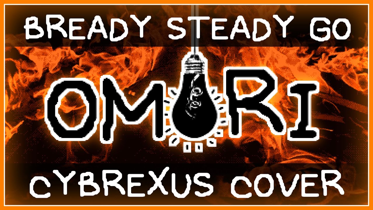 OMORI - BREADY STEADY GO [Cybrexus Cover]