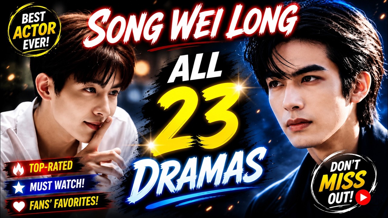 宋威龙 Song Wei Long | Drama List | Review all 14 dramas | CADL