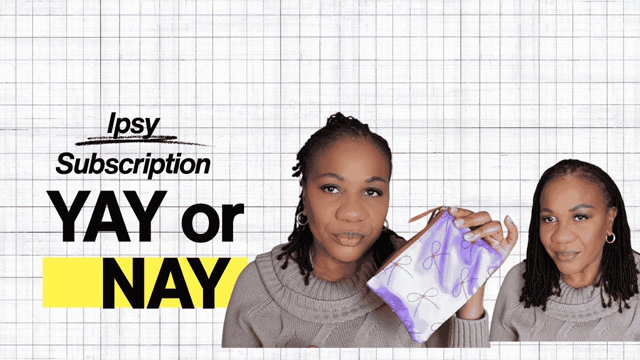Ipsy Subscription Yay or Nay