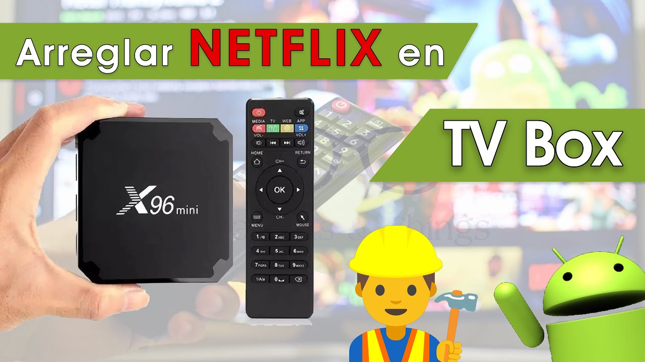 ¿No te funciona NETFLIX en TV BOX? Esta es la solución y el por que deja de funcionar