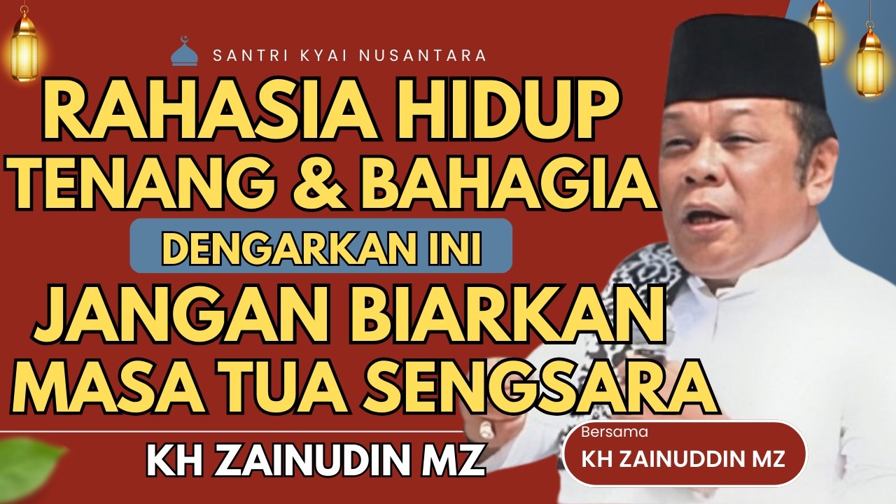 CERAMAH ZAINUDDIN MZ - RAHASIA HIDUP BAHAGIA JANGAN BIARKAN MASA TUA SENGSARA CERAMAH KH ZAINUDIN MZ