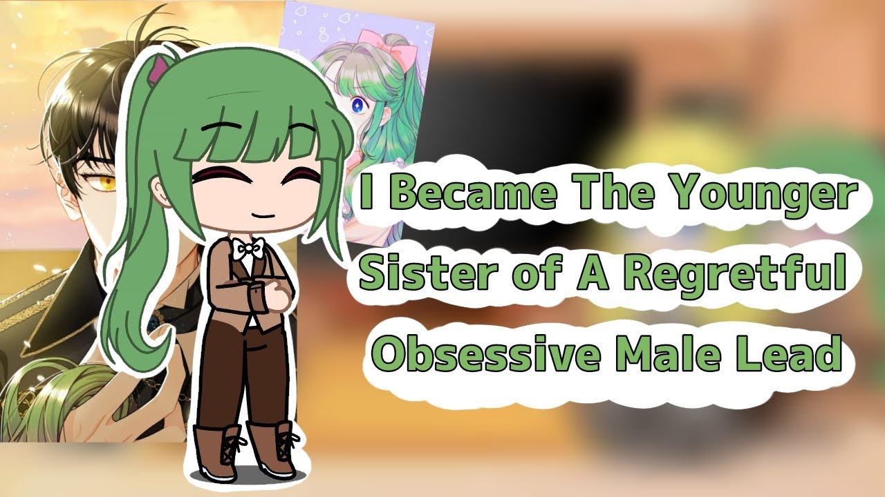 {I Became The Younger Sister of A Regretful Obsessive Male Lead React }