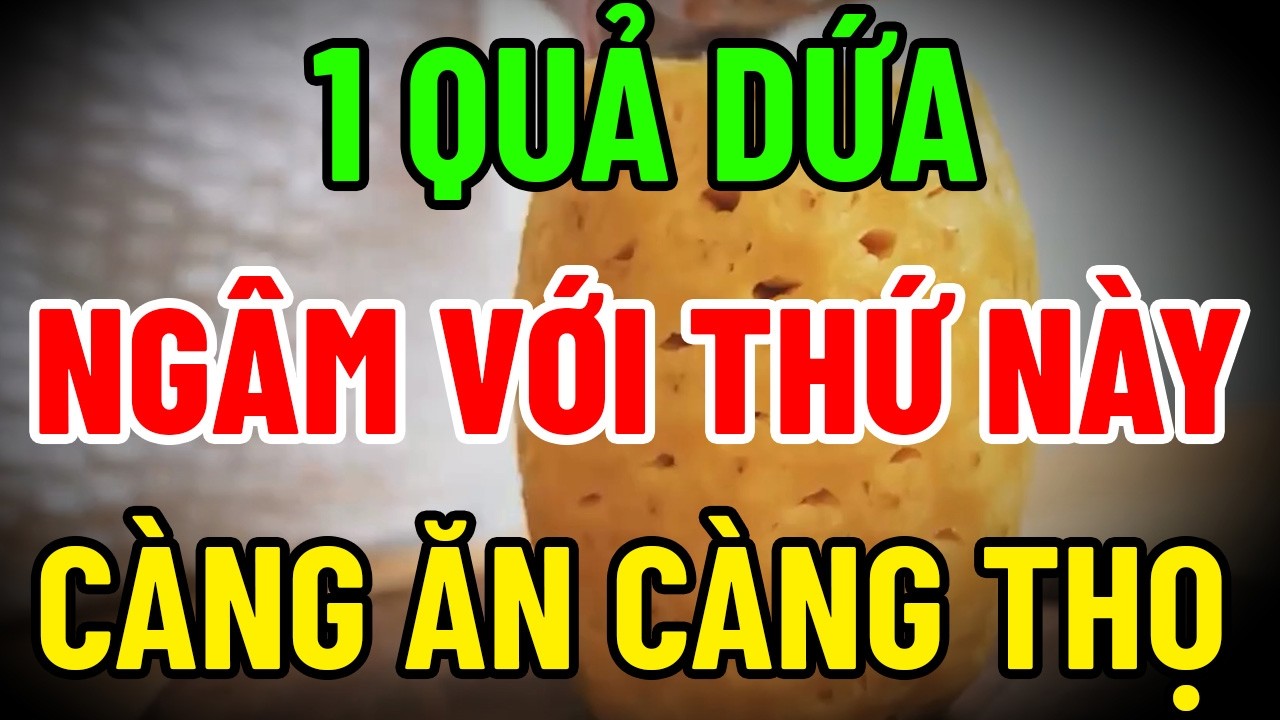 1 Quả Dứa Ngâm Thứ Này – Càng Ăn Càng Thọ, Tốt Tim Mạch, Thanh Lọc Cơ Thể