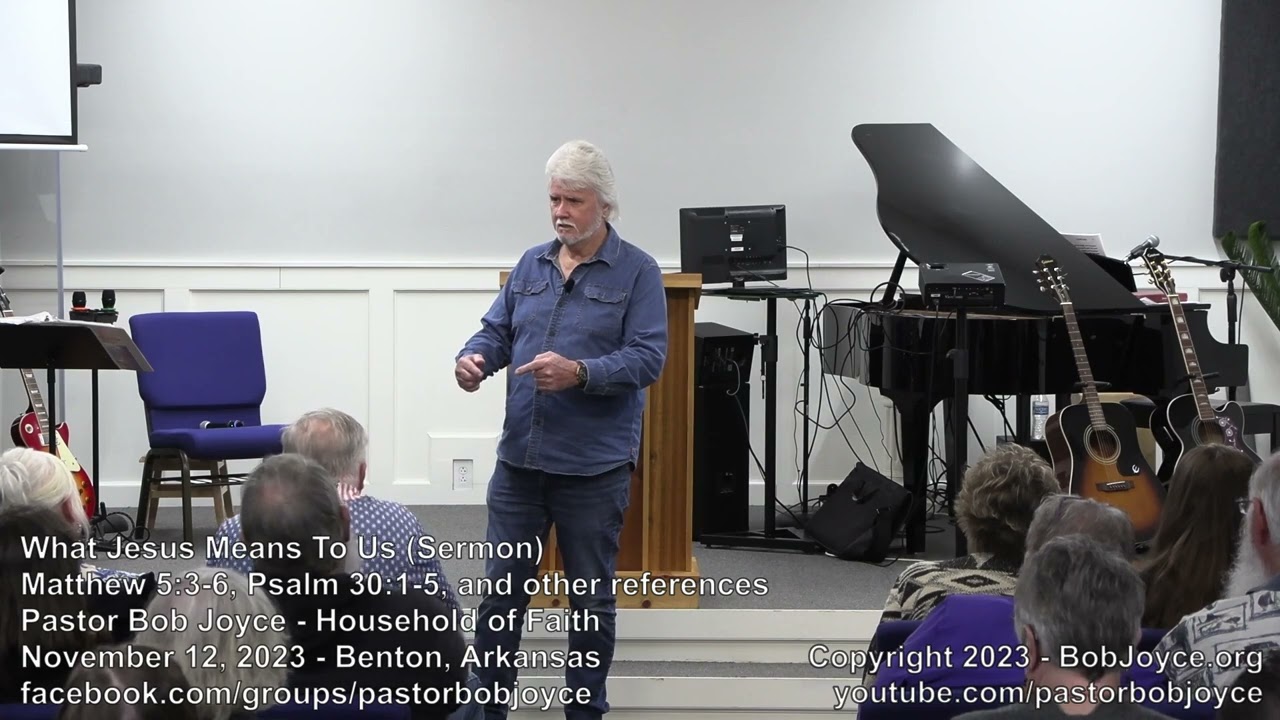 What Jesus Means To Us (Sermon - November 12, 2023) - Pastor Bob Joyce, Household of Faith, Benton