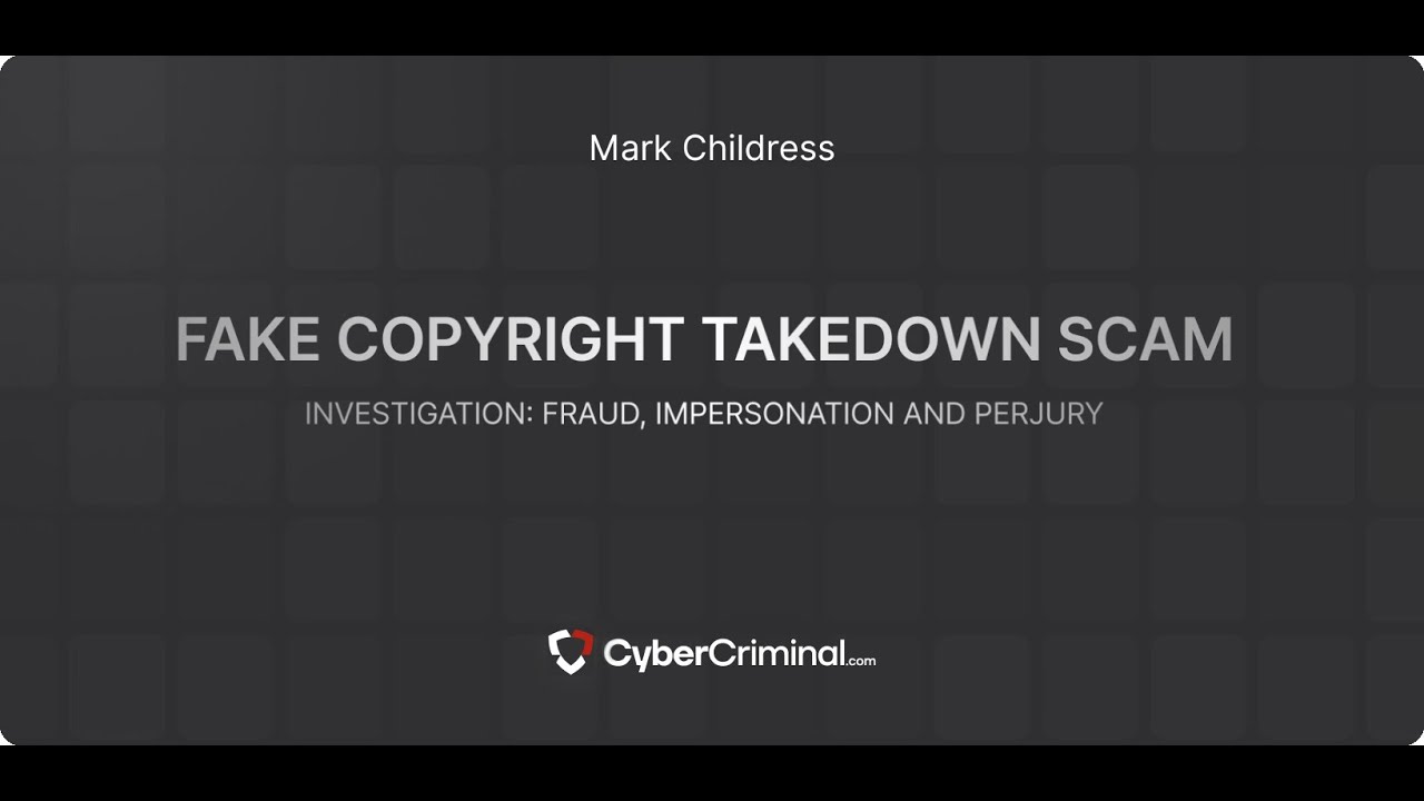 Mark Childress - Threat Alert: Impersonation, Fraud & Perjury in Malicious Takedown Scam