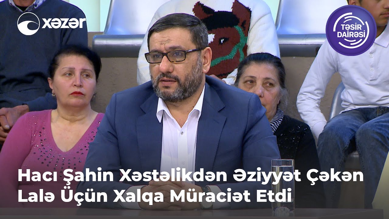 Hacı Şahin Xəstəlikdən Əziyyət Çəkən Lalə Üçün Xalqa Müraciət Etdi