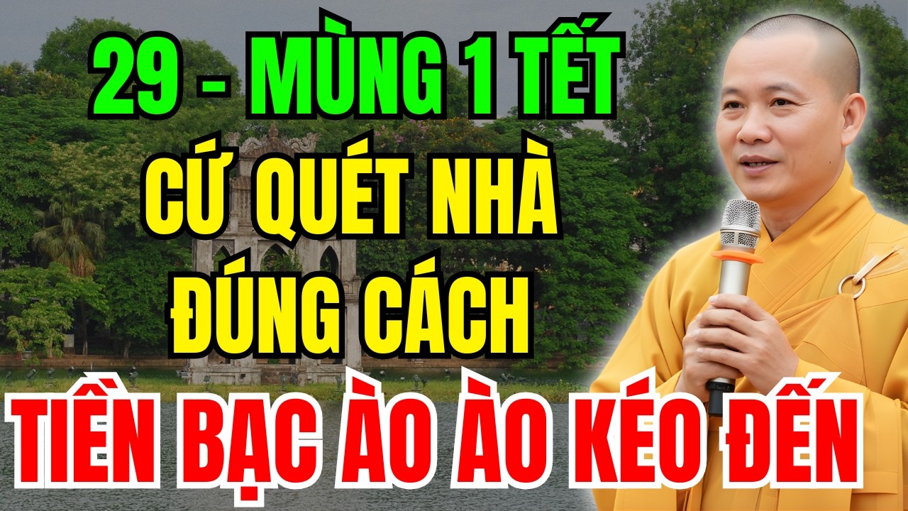 29 - Mùng 1 Tết : Quét Nhà Đúng Cách Để Cả Năm May Mắn, Tiền Bạc Tự Đến