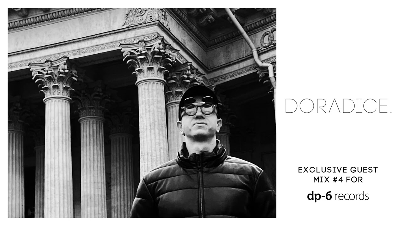 doradice. - Exclusive guest mix for DP-6 Records (Part 4)