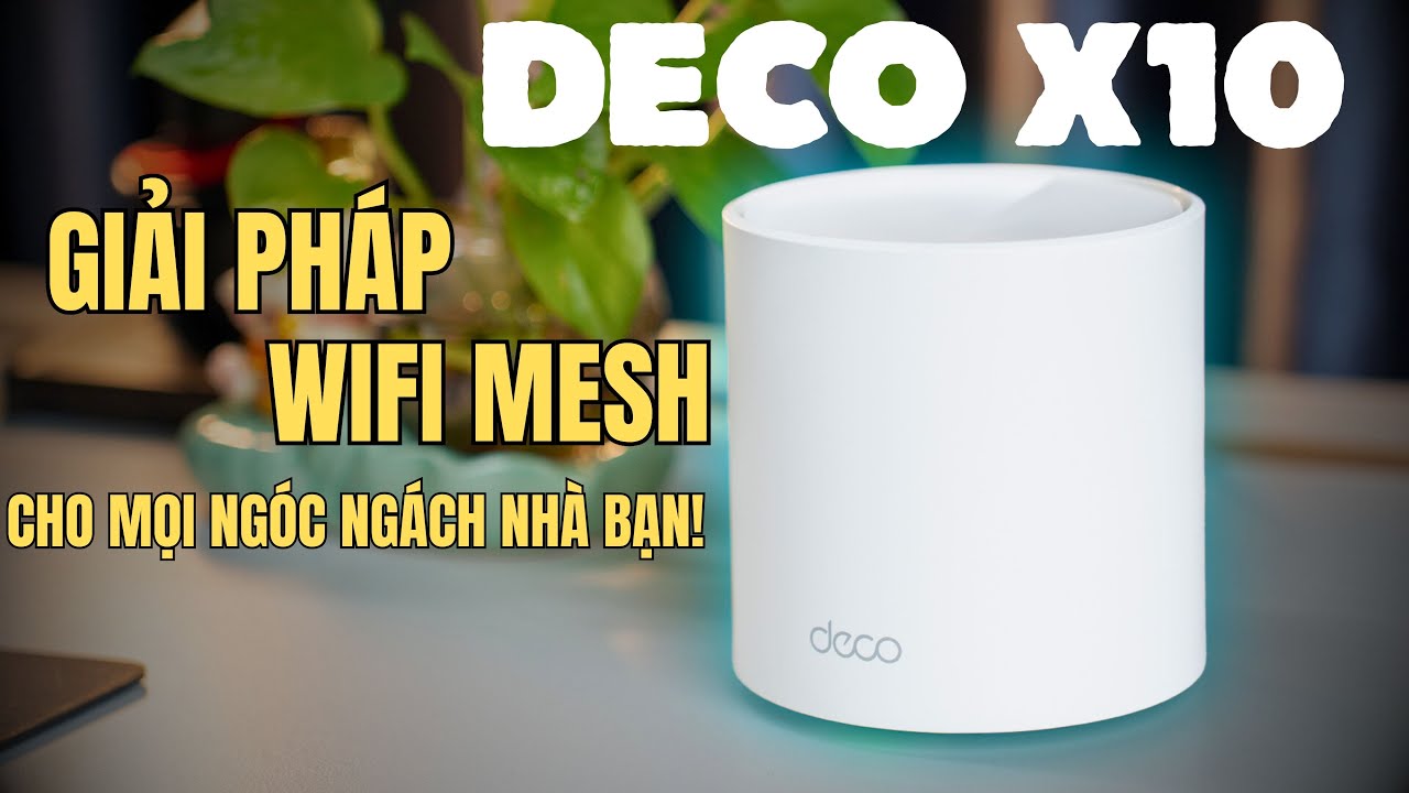 WiFi Nhà Vệ Sinh YẾU? Review Deco X10: Giải pháp WiFi Mesh phủ sóng mọi ngóc ngách!