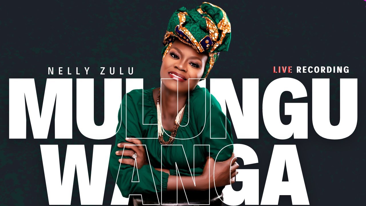NELLY ZULU -  MULUNGU WANGA
