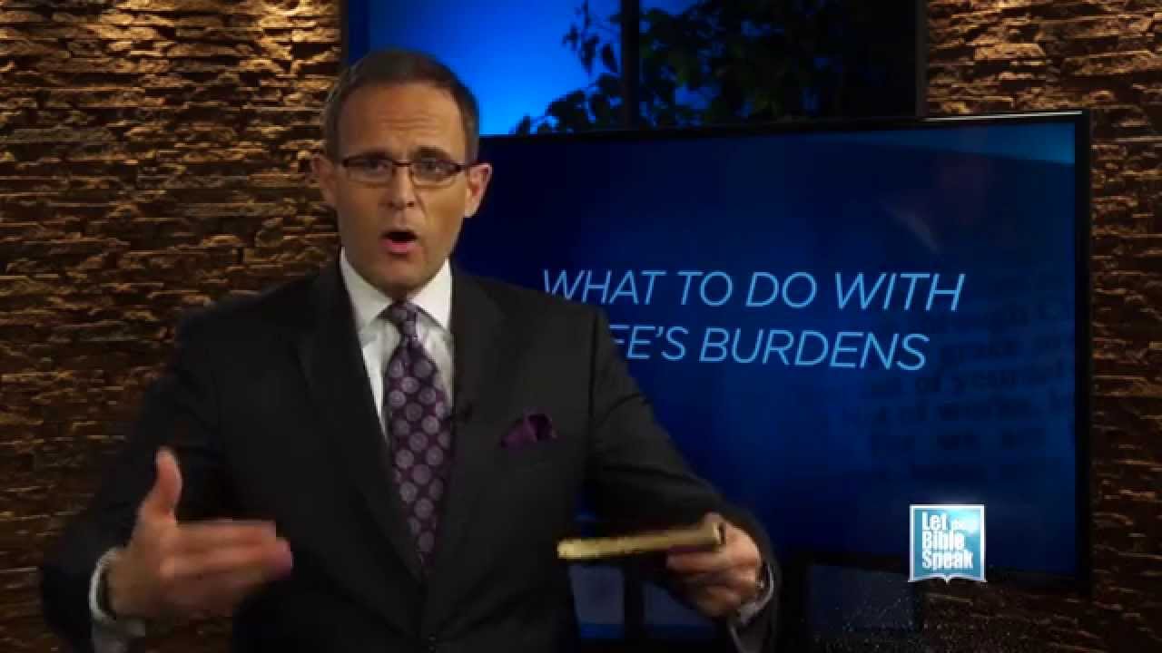 LET THE BIBLE SPEAK - What To Do With Life's Burdens