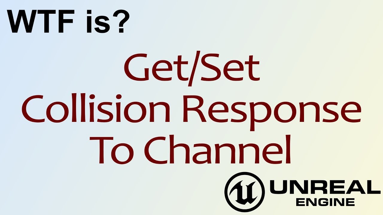 WTF Is? Get/Set Collision Response to Channel in Unreal Engine 4 ( UE4 )