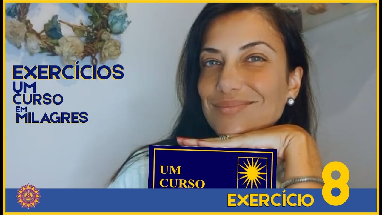 COMENTÁRIOS EXERCÍCIO 8 – UM CURSO EM MILAGRES – UCEM #umcursoemmilagres #ucem
