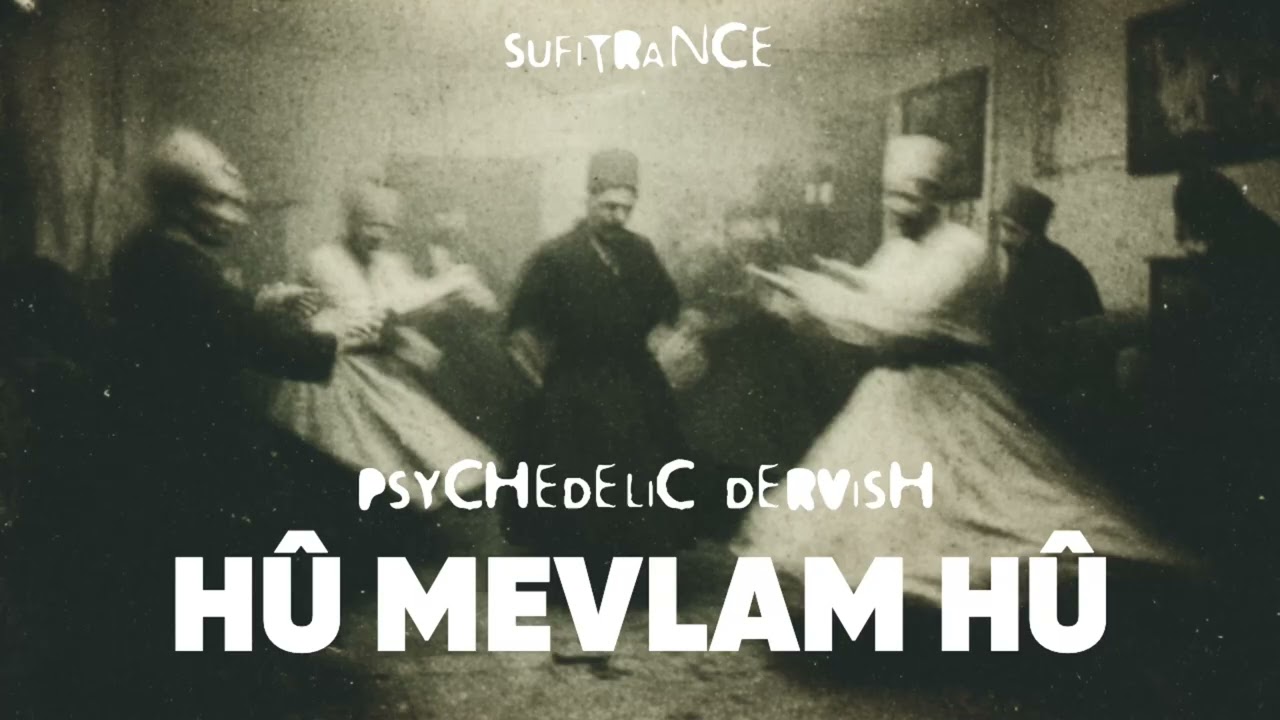Psychedelic Dervish - H&ucirc; Mevlam H&ucirc; | Sufitrance Journey & Dhikr