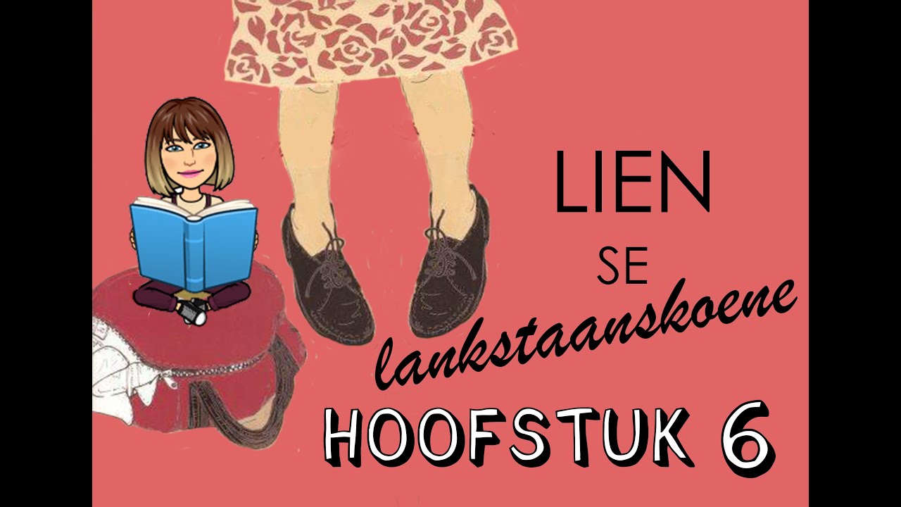 Lien se lankstaanskoene | Hoofstuk 6 Summary | Afrikaans FAL