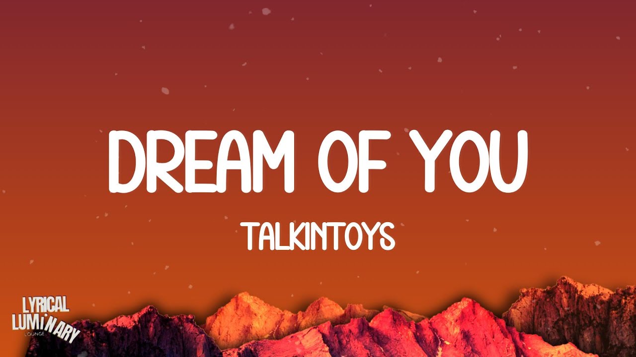 TalkinToys - Dream Of You (Lyrics)