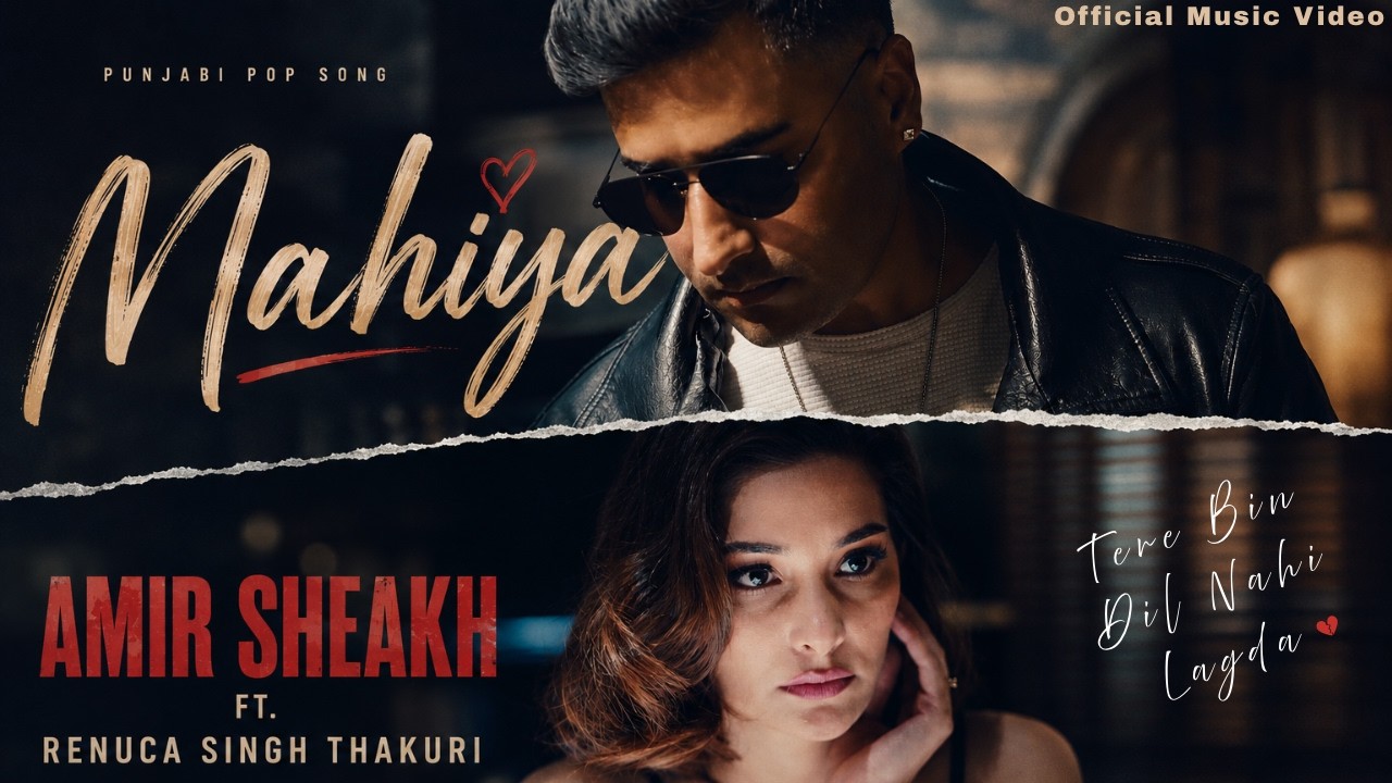 Mahiya - Amir Sheakh | Ft. Renuca Singh Thakuri | Official Music Video | Latest Punjabi HIndi Song