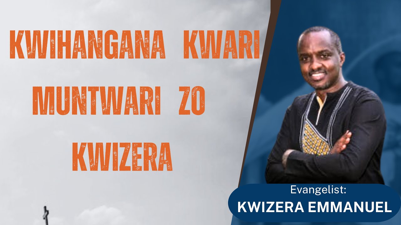KWIHANGANA KWARI MUNTWARI ZO KWIZERA  // Ev: KWIZERA Emmanuel