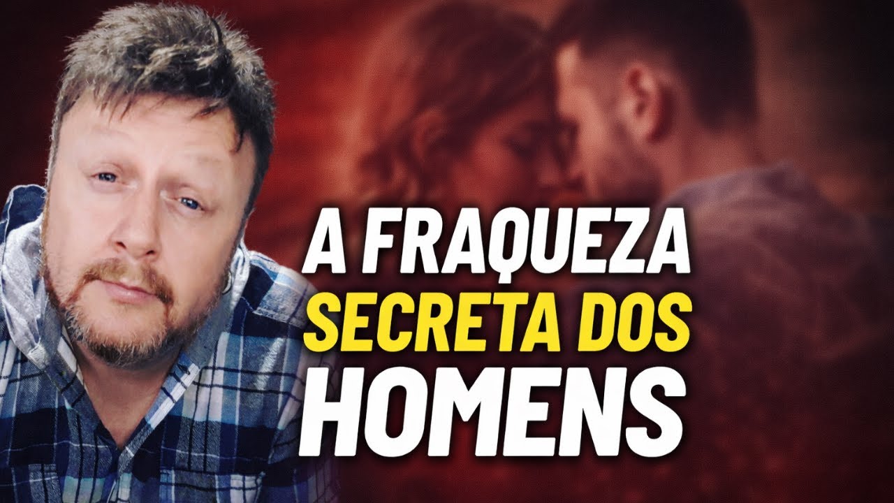 A FRAQUEZA SECRETA DOS HOMENS Que NINGUÉM Te Contou!
