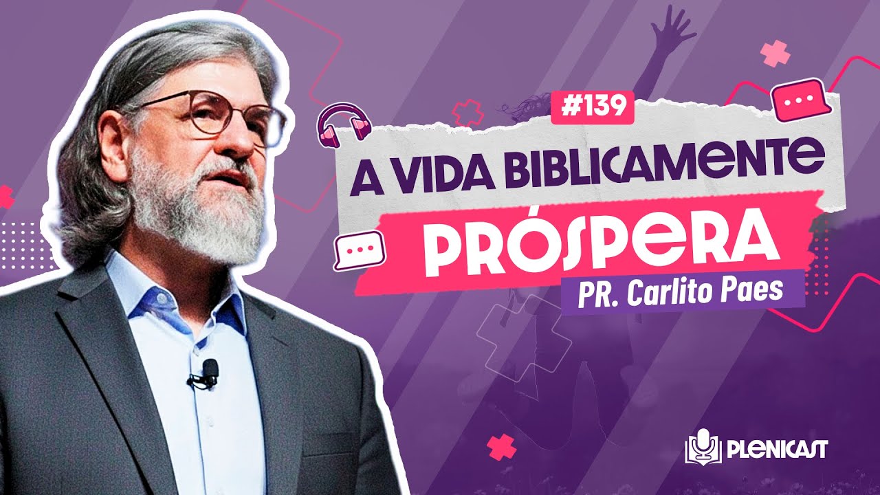 Prosperidade Bíblica segundo a Bíblia com Carlito Paes | Plenicast #139