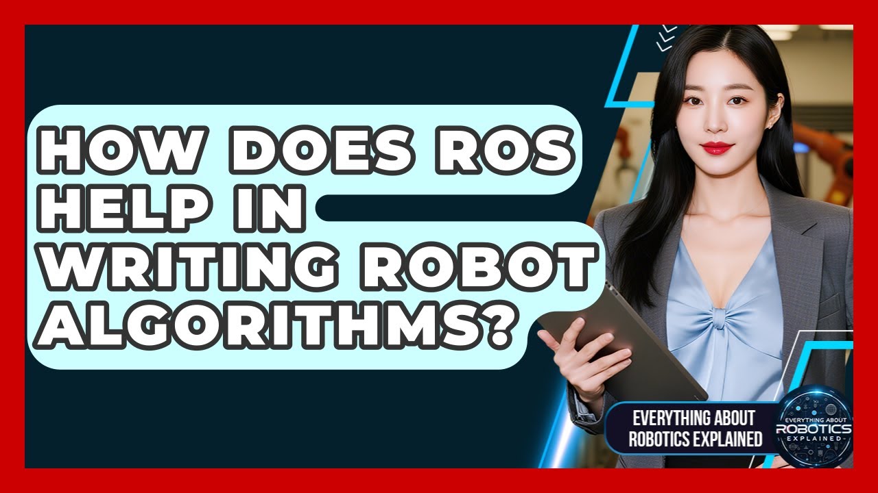 How Does ROS Help In Writing Robot Algorithms? - Everything About Robotics Explained